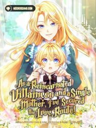 As a Reincarnated Villainess and a Single Mother, I’ve Secured the Love Route! Cover Image