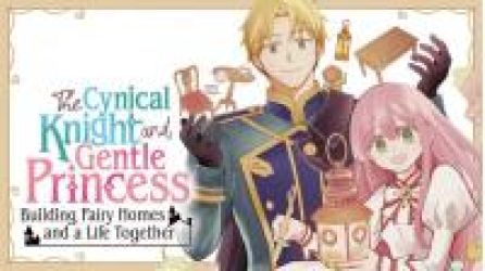 The Cynical Knight and Gentle Princess: Building Fairy Homes and a Life Together poster