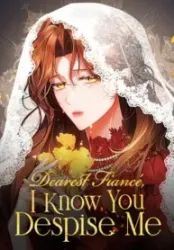 Dearest Fiancé, I Know You Despise Me Cover Image