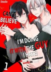 I Can’t Believe I’m Doing It With the Guy I Hate! ~The Mad Dog Delinquent Makes Me Come~ Cover Image